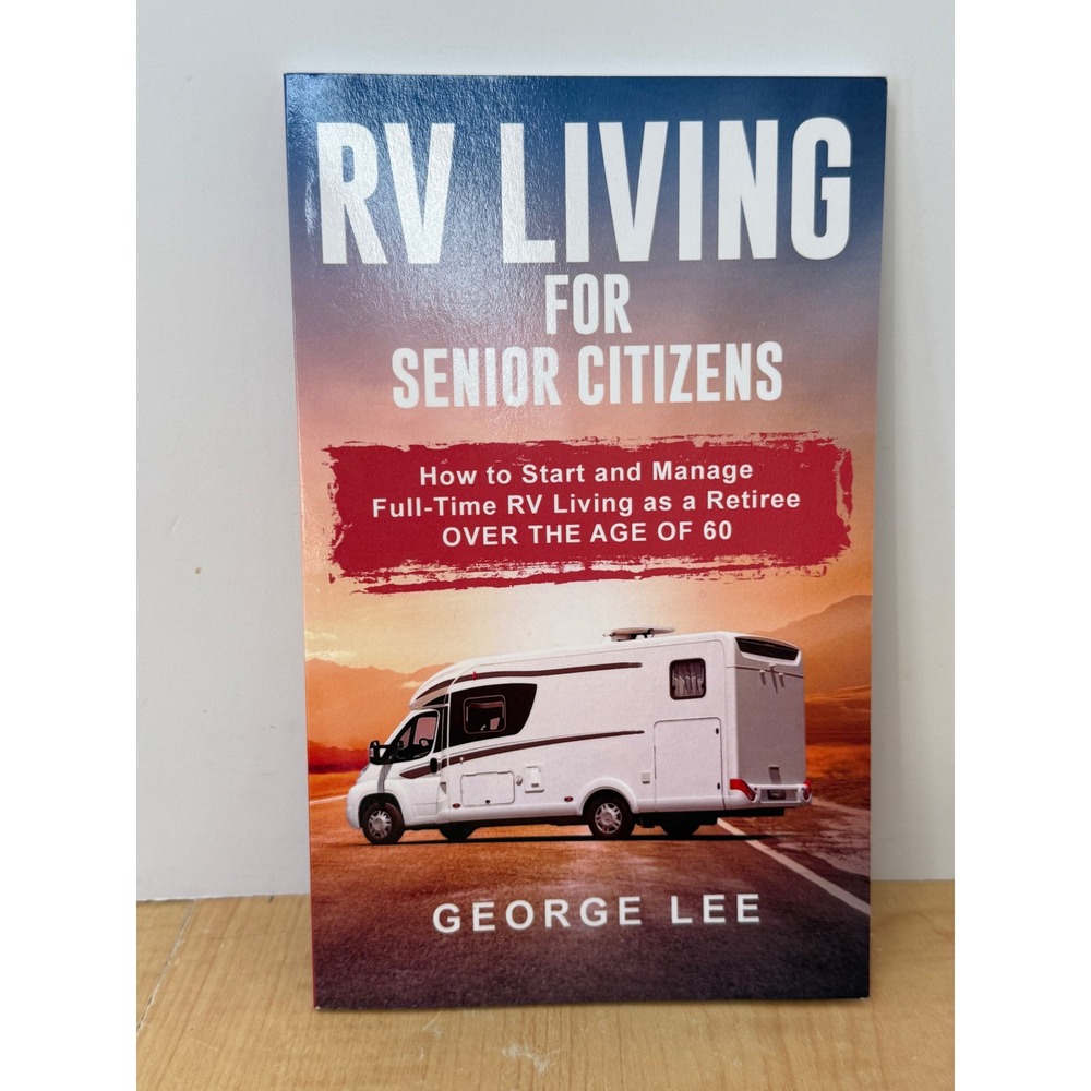 RV Living for Senior Citizens George Lee Paperback Retiree Guide 9781951035105